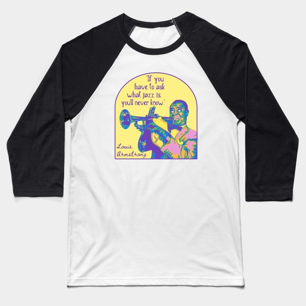 Louis Armstrong Portrait And Quote Baseball T-Shirt by Slightly Unhinged